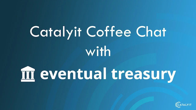 Catalyit Coffee Chat with Eventual Treasury